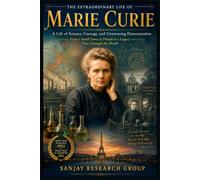 Marie Curie: A Life if Science Courage and Unwavering Determination: 11