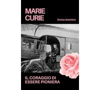 Marie Curie: Il coraggio di essere pioniera
