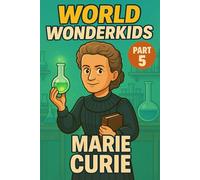 Marie Curie - Kids Book / Inspirational Children’s Biography About Science, STEM, Curiosity & Imagination: Educational Gift for Boys, Girls & Teens to Dream Big, Build Confidence & Succeed
