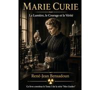 Marie Curie : La Lumière, le Courage et la Vérité
