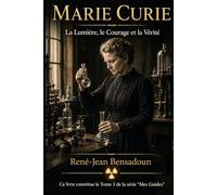 Marie Curie : La Lumière, le Courage et la Vérité