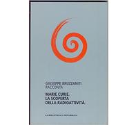 Marie Curie , la scoperta della radioattività - G
