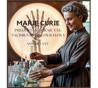 Marie Curie: Preguntas, Coraje Y El Nacimiento De Los Rayos X: 8