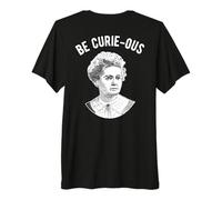 Marie Curie Pun - Essere curiosi - Donne nella Scienza Maglietta Premium