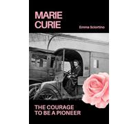 Marie Curie: The courage to be a pioneer