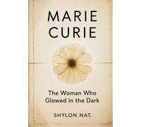 MARIE CURIE: The Woman Who Glowed in the Dark
