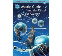 Marie Curie und das Rätsel der Atome: Lebendige Biographien