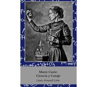 Marie Curie: Wissenschaft und Mut: Das Leben der Frau, die die Physik und Chemie revolutionierte