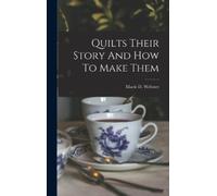 Marie D Webster Quilts Their Story And How To Make Them (Copertina rigida)