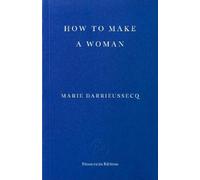 Marie Darrieussecq How to Make a Woman (Tascabile) (PRESALE 13/08/2026)