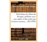Marie de Rabuti Huit Lettres de Mme de Sévigné, Publiées Avec Une No (Tascabile)