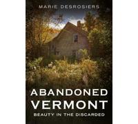 Marie Desrosiers Abandoned Vermont (Tascabile) Abandoned Union