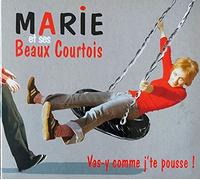 MARIE ET SES BEAUX COURTO - VAS-Y COMME J'TE POUSSE