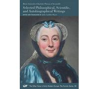 Marie Geneviève Charlotte Thiroux D'arconville: Selected Philosophical, Scientific, and Autobiographical Writings: Volume 58