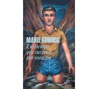 Marie Gouiric Ese tiempo que tuvimos por corazón/ When Our Hearts Le (Tascabile)