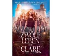 Marie-Hélène Lebeault Die zwölf Leben der Clare (Tascabile)