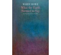 Marie Howe What the Earth Seemed to Say (Tascabile)