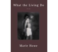 What the Living Do: Poems by Howe, Marie