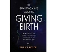 Marie J Taylor The Smart Women's Guide to Giving Birth (Tascabile)
