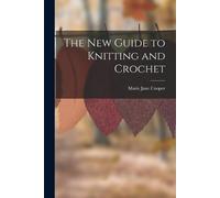 Marie Jane Cooper The New Guide to Knitting and Crochet (Tascabile)