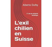 Marie-Jo Glardon Alberto Dufey L'exil chilien en Suisse (Tascabile)