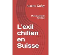 Marie-Jo Glardon Alberto Dufey L'exil chilien en Suisse (Tascabile)
