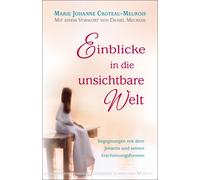Marie Johanne C Einblicke in die unsichtbare Welt: Begegnungen mit d (Tascabile)