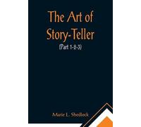 Marie L Shedlock The Art of Story-Teller (Part 1-2-3) (Tascabile)