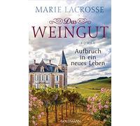 Marie Lacrosse Das Weingut. Aufbruch in ein neues Leben: Roman (Tascabile)
