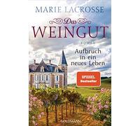 Marie Lacrosse Das Weingut. Aufbruch in ein neues Leben: Roman (Tascabile)