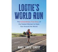 Lootie's World Run: The Extraordinary True Story of the Fastest Woman to Have Run Around the World