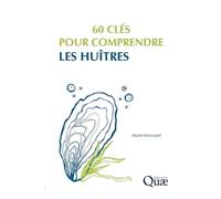 Marie Lescroart 60 clés pour comprendre les huîtres (Tascabile)