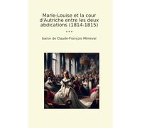 Marie-Louise et la cour d'Autriche entre les deux abdications (1814-1815)