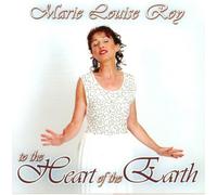 Marie Louise Roy - To the Heart of the Earth