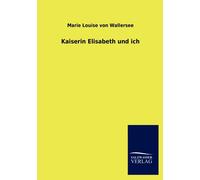 Marie Louise Von Wallersee Kaiserin Elisabeth und ich (Tascabile)