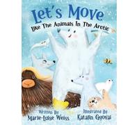 Marie-Luise Weiss Let's Move Like The Animals In The Arctic (Copertina rigida)