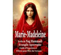MARIE-MADELEINE, évangile apocryphe de NAG HAMMADI: Prières pour l'Ere du Verseau, guide pratique exercices et prières
