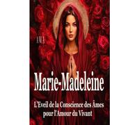 MARIE MADELEINE, EVEIL de la CONSCIENCE des ÂMES pour l'AMOUR du VIVANT