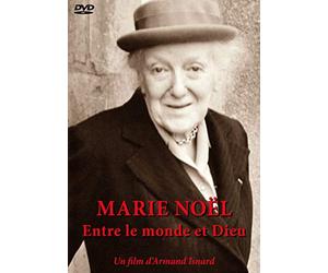 Marie Noël - Entre le monde et Dieu