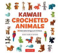 Marie-Noelle Bayard Kawaii Crocheted Animals (Tascabile)