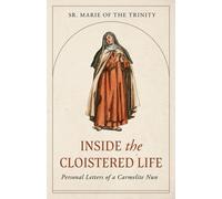 Marie Of the Trinity Inside the Cloistered Life (Tascabile)