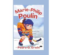 Marie-Philip Poulin: The Girl Who Scored the Impossible Goals