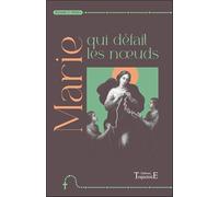 Marie qui défait les noeuds: Neuvaine et prières