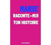 Marie, raconte-moi ton histoire