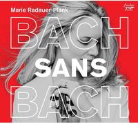 Marie Radauer-Plank – Bach Sans Bach