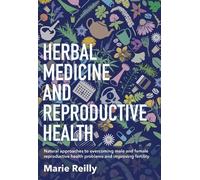 Marie Reilly Herbal Medicine and Reproductive Health (Tascabile)