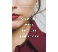 Marie-Renée Lavoie A Boring Wife Settles the Score (Tascabile)