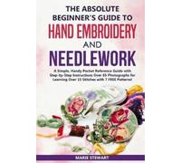 Marie Stewart The Absolute Beginner's Guide to Hand Embroidery and N (Tascabile)