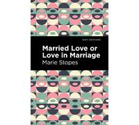 Marie Stopes Married Love or Love in Marriage (Copertina rigida) Mint Editions