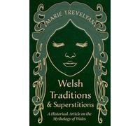 Marie Trevelyan Welsh Traditions and Superstitions - A Historical Ar (Tascabile)